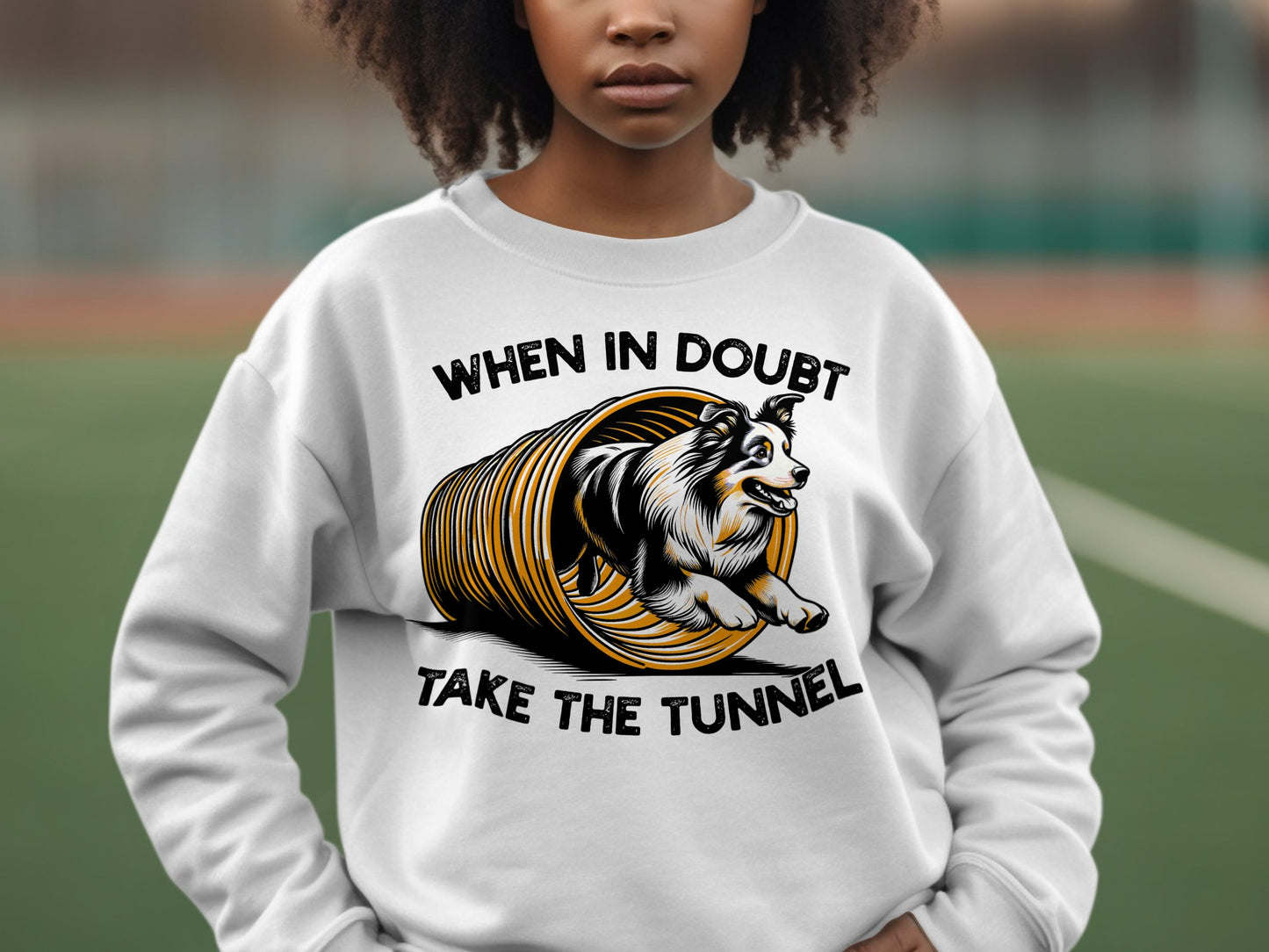 Dog Agility Unisex Sweatshirt: When In Doubt Take the Tunnel