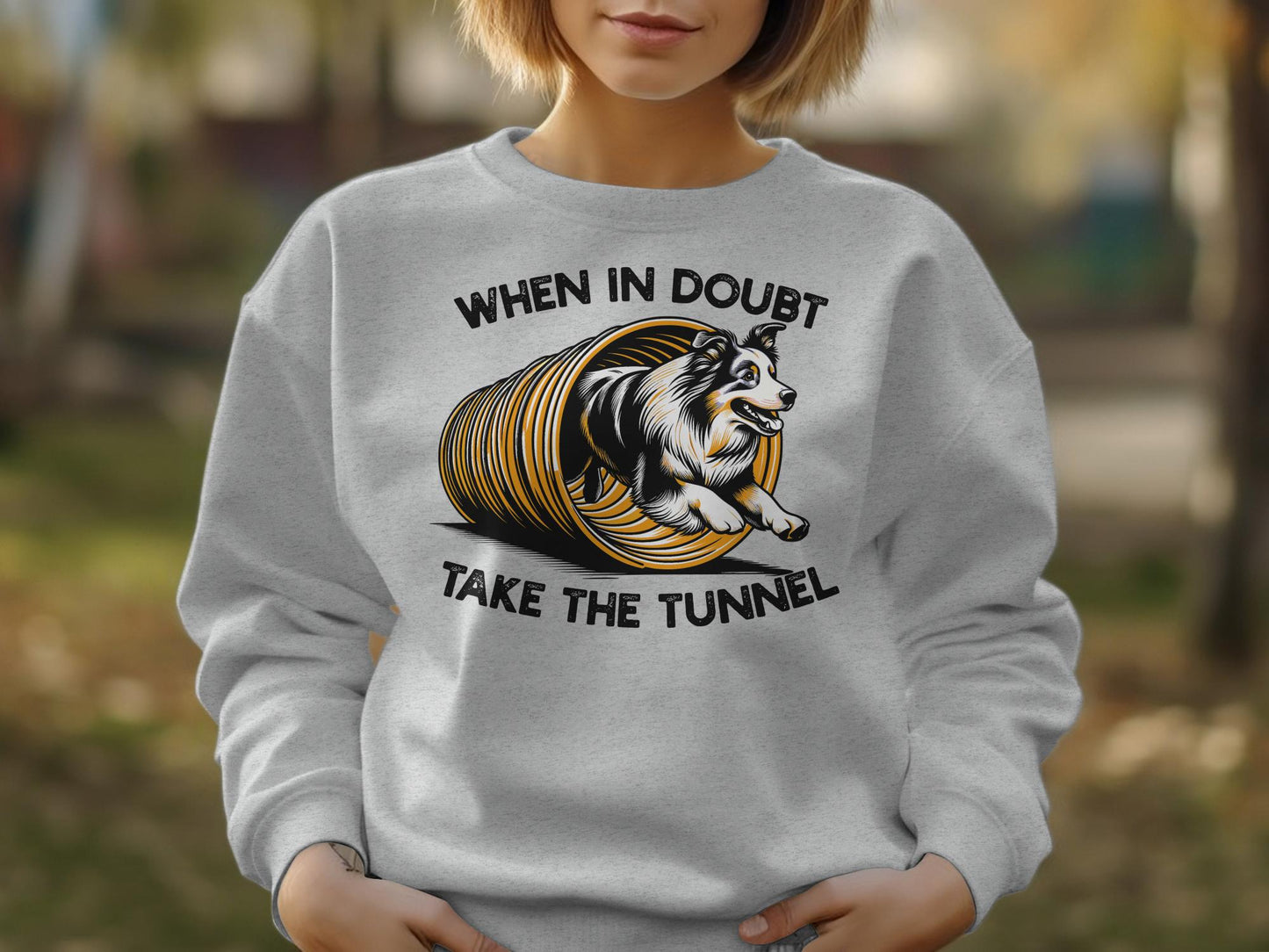Dog Agility Unisex Sweatshirt: When In Doubt Take the Tunnel