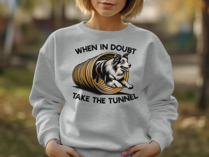 Dog Agility Unisex Sweatshirt: When In Doubt Take the Tunnel