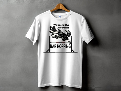 Dog Agility T-Shirt, "We Spend Our Weekends Bar Hopping"