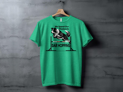 Dog Agility T-Shirt, "We Spend Our Weekends Bar Hopping"